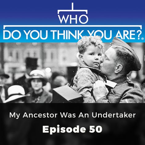 Hörbüch “My Ancestor was an Undertaker - Who Do You Think You Are?, Episode 50 – Michelle Higgs”