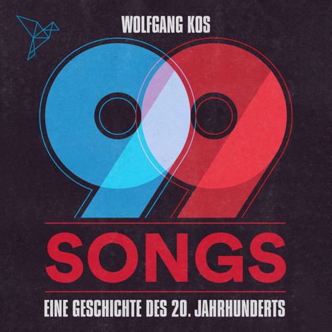Hörbüch “99 Songs - Eine Geschichte des 20. Jahrhunderts (Ungekürzt) – Wolfgang Kos”
