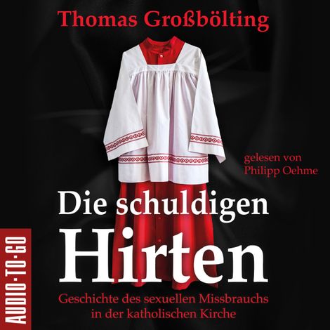 Hörbüch “Die schuldigen Hirten - Geschichte des sexuellen Missbrauchs in der katholischen Kirche (ungekürzt) – Thomas Großbölting”