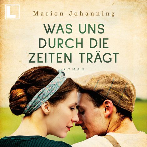 Hörbüch “Was uns durch die Zeiten trägt - Luise und Marian, Band 1 (ungekürzt) – Marion Johanning”