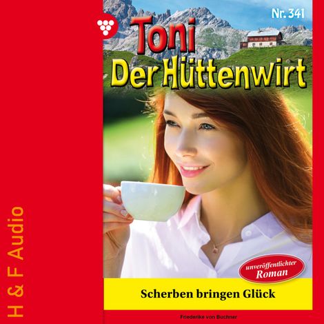 Hörbüch “Scherben bringen Glück - Toni der Hüttenwirt, Band 341 (ungekürzt) – Friederike von Buchner”