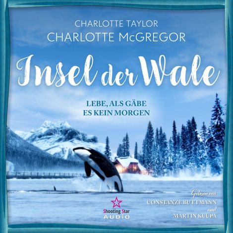 Hörbüch “Lebe, als gäbe es kein Morgen - Insel der Wale, Band 1 (ungekürzt) – Charlotte Taylor, Charlotte McGregor”