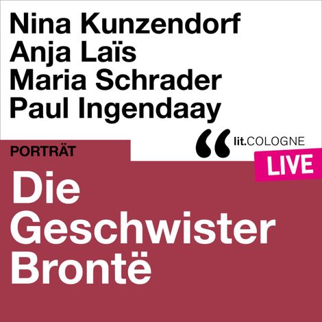 Hörbüch “Die Geschwister Brontë - lit.COLOGNE live (Ungekürzt) – Anne Brontë, Charlotte Brontë, Emily Brontë”