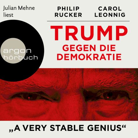 Hörbüch “Trump gegen die Demokratie - "A Very Stable Genius" (Ungekürzte Lesung) – Carol Leonnig, Philip Rucker”