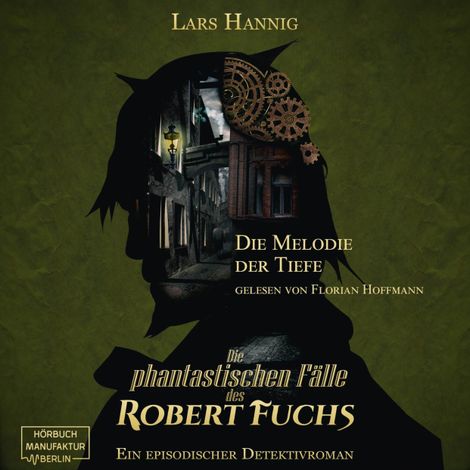 Hörbüch “Die Melodie der Tiefe - Ein Fall für Robert Fuchs - Steampunk-Detektivgeschichte, Band 6 (ungekürzt) – Lars Hannig”