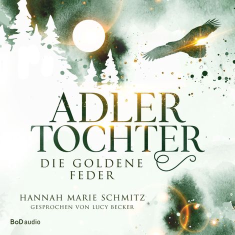 Hörbüch “Die goldene Feder - Adlertochter, Band 1 (Ungekürzt) – Hannah Marie Schmitz”
