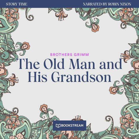 Hörbüch “The Old Man and His Grandson - Story Time, Episode 42 (Unabridged) – Brothers Grimm”