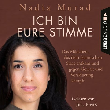 Hörbüch “Ich bin eure Stimme - Das Mädchen, das dem Islamischen Staat entkam und gegen Gewalt und Versklavung kämpft (Ungekürzt) – Nadia Murad”