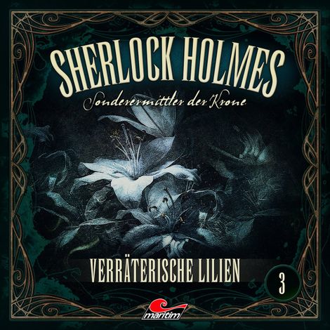 Hörbüch “Sherlock Holmes, Sonderermittler der Krone, Folge 3: Verräterische Lilien – Marc Freund”