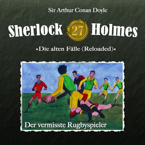 Hörbüch “Sherlock Holmes, Die alten Fälle (Reloaded), Fall 27: Der vermisste Rugbyspieler – Arthur Conan Doyle”