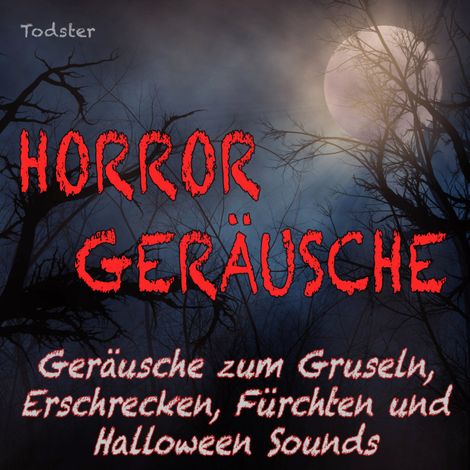 Hörbüch “Horror Geräusche - Geräusche zum Gruseln, Erschrecken, Fürchten und Halloween Sounds – Todster”