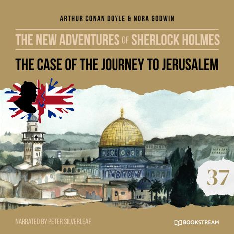 Hörbüch “The Case of the Journey to Jerusalem - The New Adventures of Sherlock Holmes, Episode 37 (Unabridged) – Sir Arthur Conan Doyle, Nora Godwin”