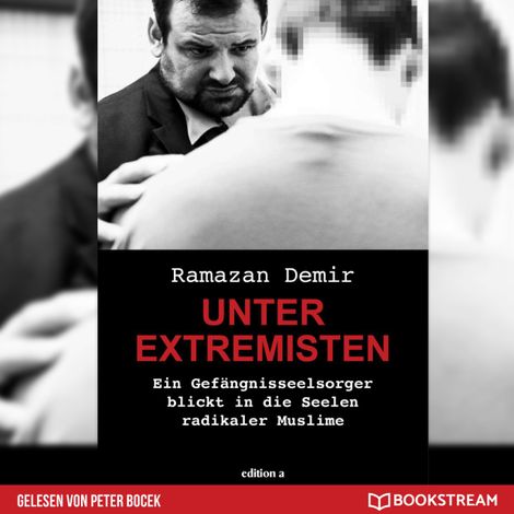 Hörbüch “Unter Extremisten - Ein Gefängnisseelsorger blickt in die Seele radikaler Muslime (Ungekürzt) – Ramazan Demir”