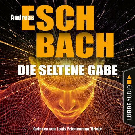 Hörbüch “Die seltene Gabe (Ungekürzt) – Andreas Eschbach”