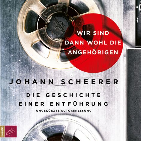 Hörbüch “Wir sind dann wohl die Angehörigen - Die Geschichte einer Entführung – Johann Scheerer”