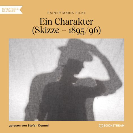 Hörbüch “Ein Charakter - Skizze - 1895/96 (Ungekürzt) – Rainer Maria Rilke”