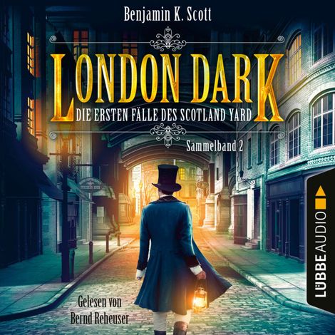 Hörbüch “London Dark - Die ersten Fälle des Scotland Yard, Sammelband 2: Folge 9-12 (Ungekürzt) – Benjamin K. Scott”