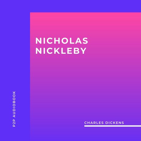Hörbüch “Nicholas Nickleby (Unabridged) – Charles Dickens”