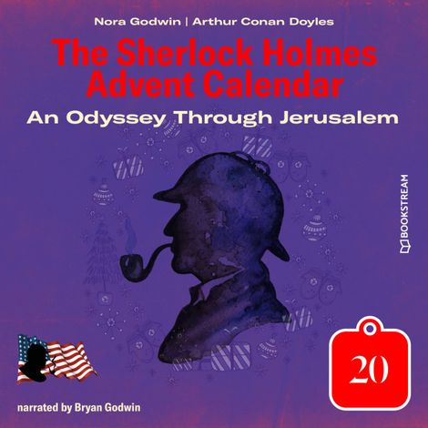 Hörbüch “An Odyssey Through Jerusalem - The Sherlock Holmes Advent Calendar, Day 20 (Unabridged) – Sir Arthur Conan Doyle, Nora Godwin”