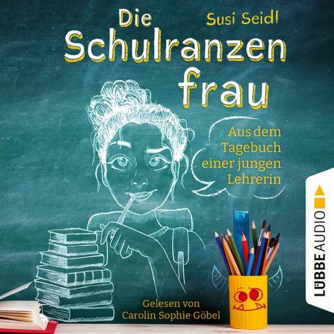 Hörbüch “Die Schulranzenfrau - Aus dem Tagebuch einer jungen Lehrerin (Ungekürzt) – Susi Seidl”
