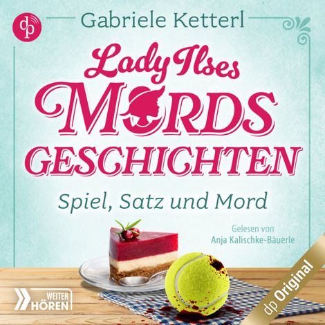 Hörbüch “Spiel, Satz und Mord - Bayrische Krimikomödie - Lady Ilses Mord(s)geschichten-Reihe, Band 1 (Ungekürzt) – Gabriele Ketterl”