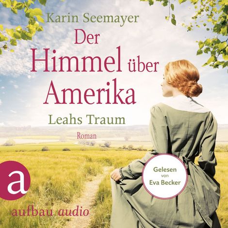 Hörbüch “Der Himmel über Amerika - Leahs Traum - Die Amish-Saga, Band 3 (Ungekürzt) – Karin Seemayer”