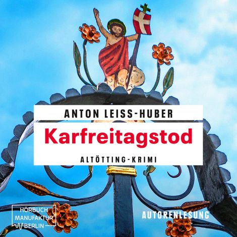 Hörbüch “Karfreitagstod - Oberkommissar Max Kramer, Band 4 (ungekürzt) – Anton Leiss-Huber”