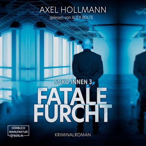 Hörbüch “Fatale Furcht - Soko Innen, Band 3 (ungekürzt) – Axel Hollmann”