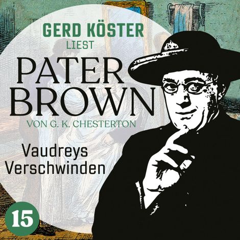 Hörbüch “Vaudreys Verschwinden - Gerd Köster liest Pater Brown, Band 15 (Ungekürzt) – Gilbert Keith Chesterton”