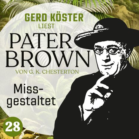 Hörbüch “Missgestaltet - Gerd Köster liest Pater Brown, Band 28 (Ungekürzt) – Gilbert Keith Chesterton”