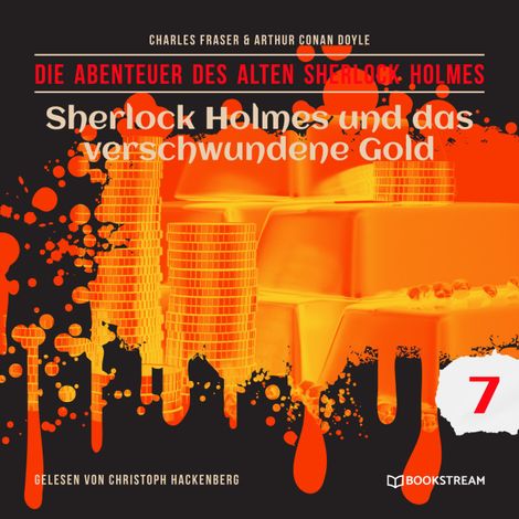 Hörbüch “Sherlock Holmes und das verschwundene Gold - Die Abenteuer des alten Sherlock Holmes, Folge 7 (Ungekürzt) – Charles Fraser, Arthur Conan Doyle”