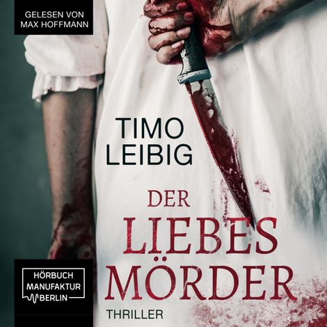 Hörbüch “Der Liebesmörder - Wenn die Nacht zum Albtraum wird... (ungekürzt) – Timo Leibig”