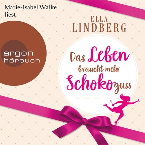 Hörbüch “Das Leben braucht mehr Schokoguss (Ungekürzte Lesung) – Ella Lindberg”
