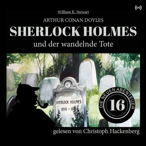 Hörbüch “Sherlock Holmes und der wandelnde Tote - Die neuen Abenteuer, Folge 16 (Ungekürzt) – Arthur Conan Doyle, William K. Stewart”