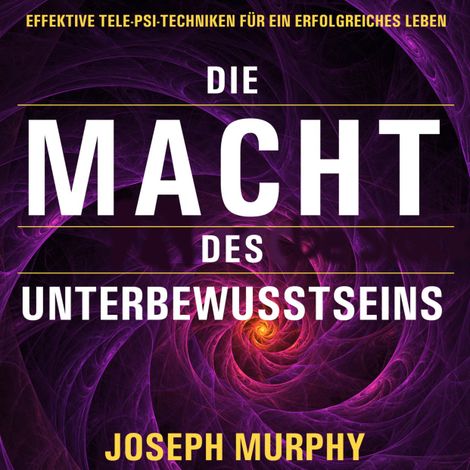 Hörbüch “Die Macht des Unterbewusstseins - Effektive Tele-Psi-Techniken für ein erfolgreiches Leben (Ungekürzt) – Joseph Murphy”