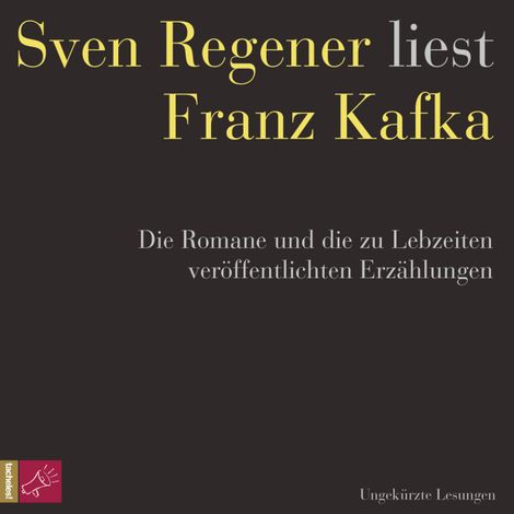 Hörbüch “Franz Kafka. Die Romane und die zu Lebzeiten veröffentlichten Erzählungen - Sven Regener liest Franz Kafka (ungekürzt) – Franz Kafka”