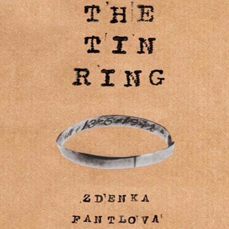Hörbüch “The Tin Ring - A Remarkable Memoir of Love and Survival in the Holocaust (unabridged) – Zdenka Fantlova”