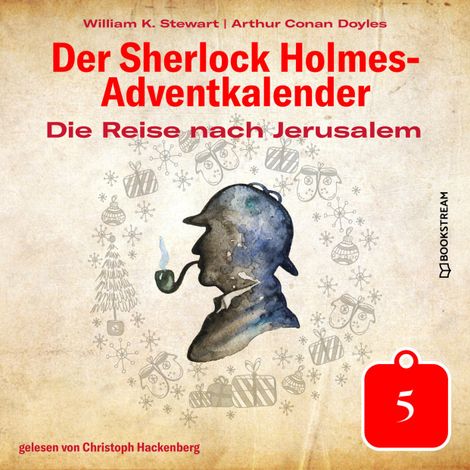 Hörbüch “Die Reise nach Jerusalem - Der Sherlock Holmes-Adventkalender, Tag 5 (Ungekürzt) – Arthur Conan Doyle, William K. Stewart”