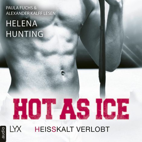 Hörbüch “Hot as Ice - Heißkalt verlobt - Pucked, Teil 4 (Ungekürzt) – Helena Hunting”