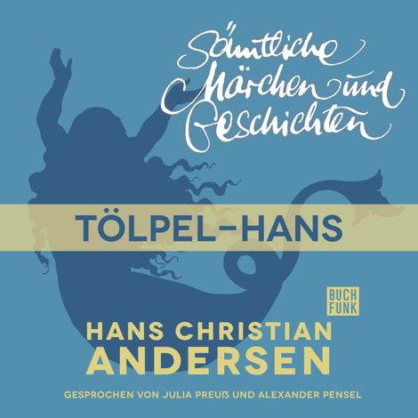 Hörbüch “H. C. Andersen: Sämtliche Märchen und Geschichten, Tölpel-Hans – Hans Christian Andersen”