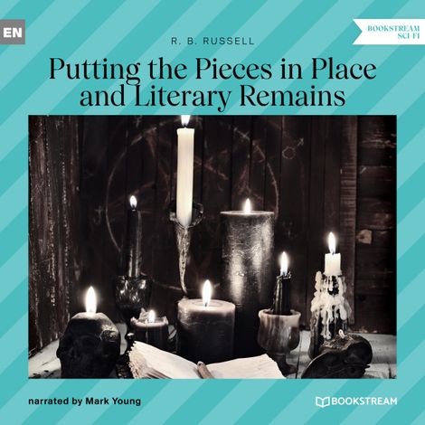 Hörbüch “Putting the Pieces in Place and Literary Remains (Unabridged) – R. B. Russell”