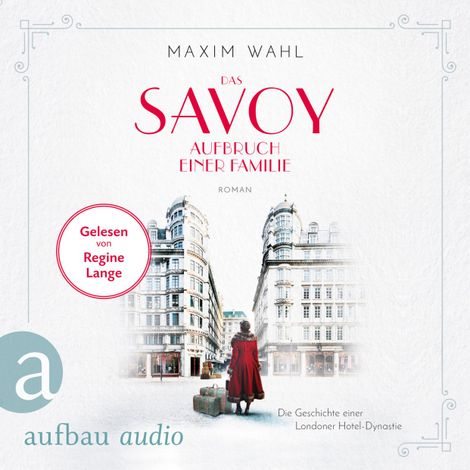 Hörbüch “Die SAVOY-Saga, Band 1: Das Savoy - Aufbruch einer Familie (Ungekürzt) – Maxim Wahl”