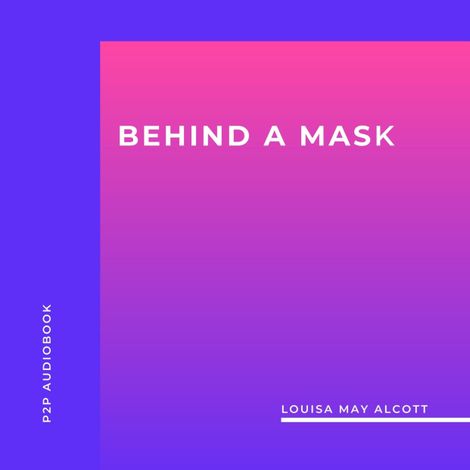 Hörbüch “Behind a Mask, or a Woman's Power (Unabridged) – Louisa May Alcott”