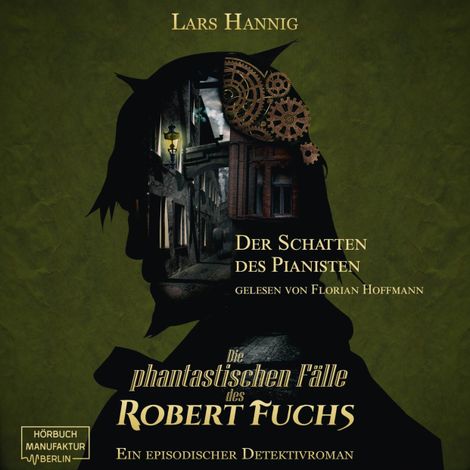 Hörbüch “Der Schatten des Pianisten - Ein Fall für Robert Fuchs - Steampunk-Detektivgeschichte, Band 2 (ungekürzt) – Lars Hannig”