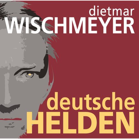 Hörbüch “Deutsche Helden – Dietmar Wischmeyer”
