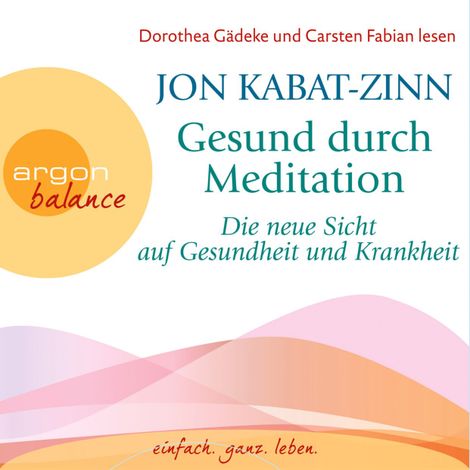 Hörbüch “Die neue Sicht auf Gesundheit und Krankheit & Stress (Teil 2 & 3) - Gesund durch Meditation, Band 2 (Gekürzte Fassung) – Jon Kabat-Zinn”