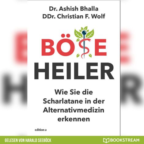 Hörbüch “Böse Heiler - Wie Sie die Scharlatane in der Alternativmedizin erkennen (Ungekürzt) – Dr. Ashish Bhalla, DDr. Christian F. Wolf”