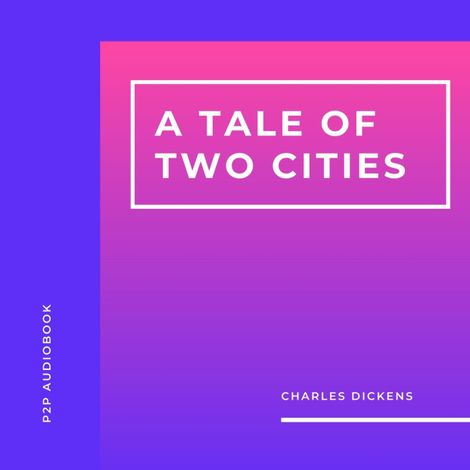 Hörbüch “A Tale of Two Cities (Unabridged) – Charles Dickens”