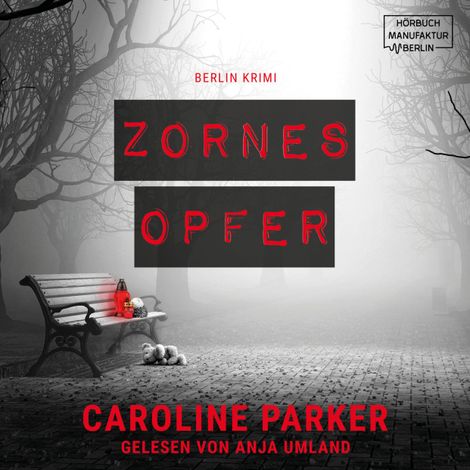 Hörbüch “Zornesopfer - Berlin Krimi, Band 4 (ungekürzt) – Caroline Parker”