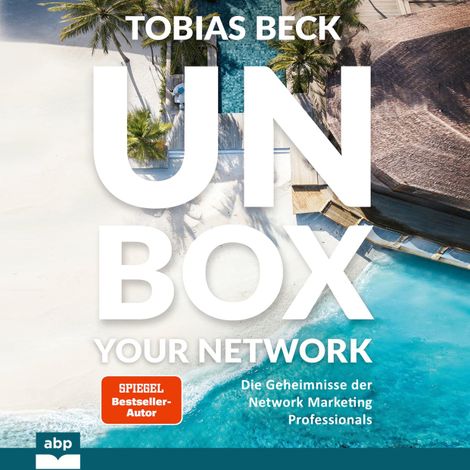 Hörbüch “Unbox your Network - Die Geheimnisse der Network Marketing Professionals (Ungekürzt) – Tobias Beck”